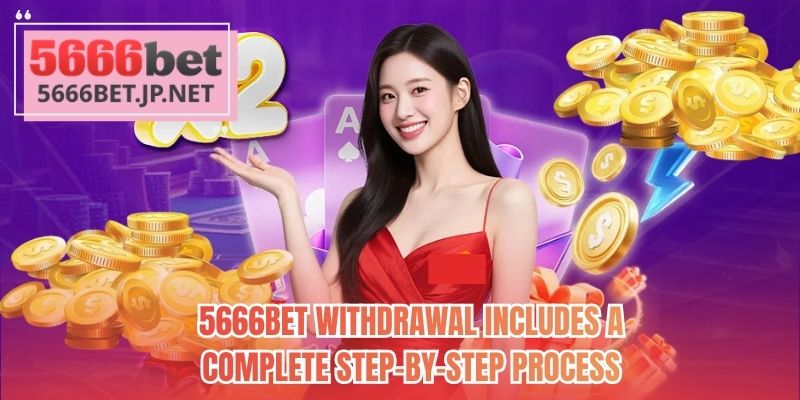 5666BET Withdrawal includes a complete step-by-step process