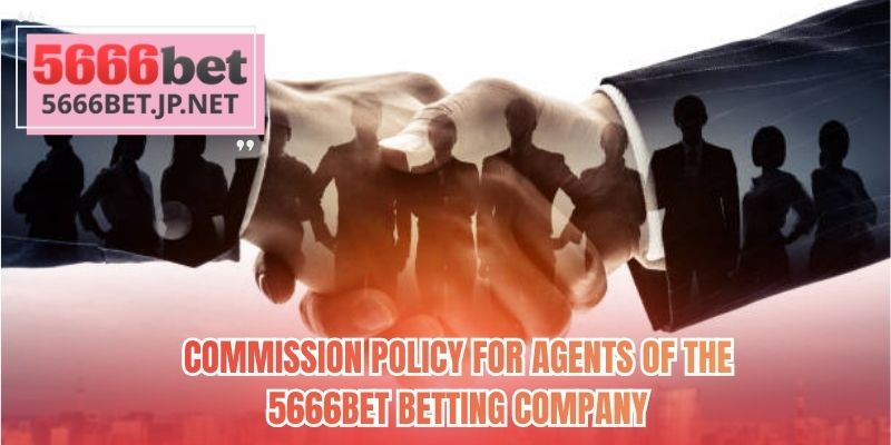 Commission policy for agents of the 5666BET betting company