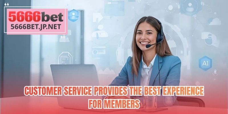 Customer service provides the best experience for members