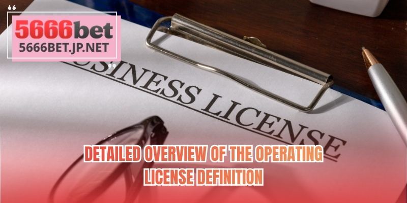 Detailed overview of the operating license definition