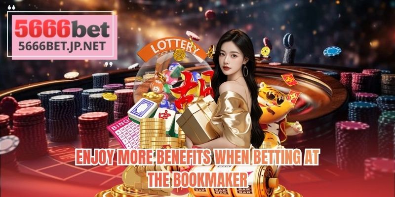 Enjoy more benefits when betting at the bookmaker