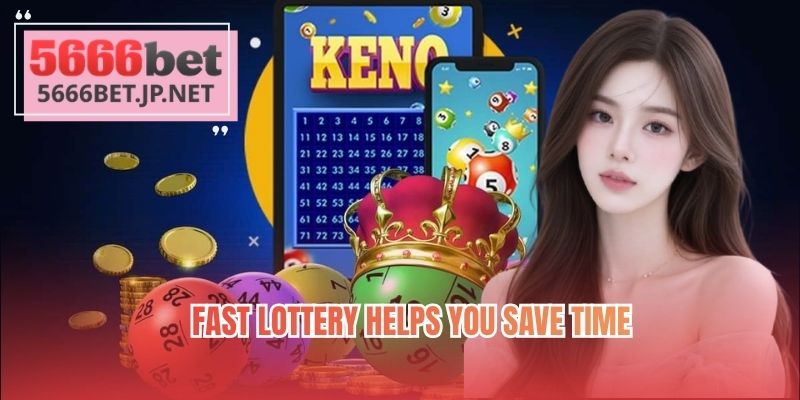 Fast lottery helps you save time 