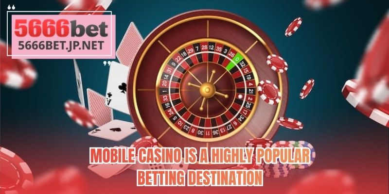 Mobile casino is a highly popular betting destination