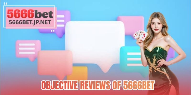 Objective reviews of 5666BET