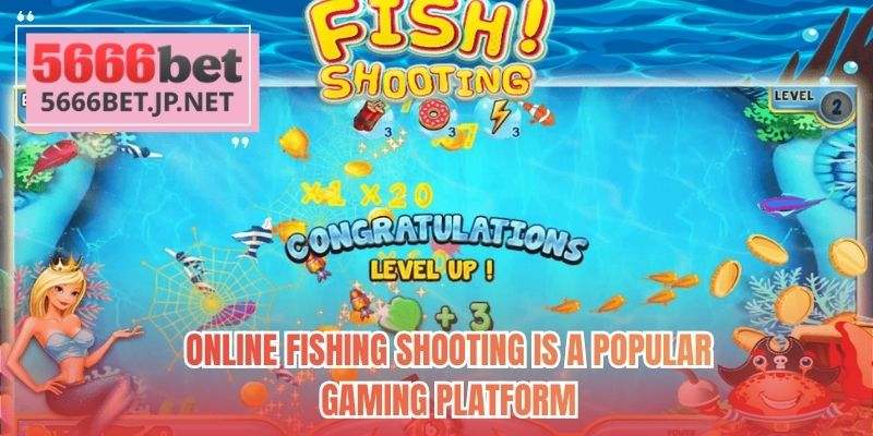 Online Fishing Shooting is a popular gaming platform