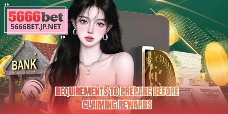 Requirements to prepare before claiming rewards