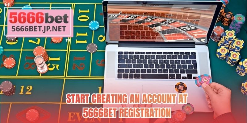 Start creating an account at 5666BET registration